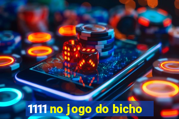 1111 no jogo do bicho